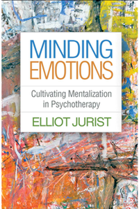 Minding Emotions : Cultivating Mentalization in Psychotherapy