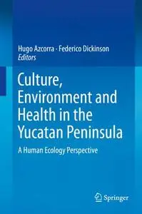 Culture, Environment and Health in the Yucatan Peninsula: A Human Ecology Perspective