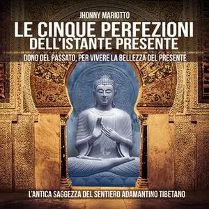 «Le Cinque Perfezioni dell’Istante Presente» by Jhonny Mariotto