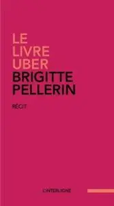 Brigitte Pellerin, "Le livre Uber"