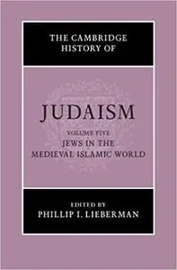 The Cambridge History of Judaism: Volume 5, Jews in the Medieval Islamic World
