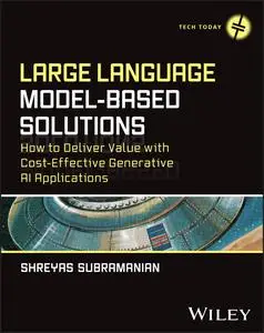 Large Language Model-Based Solutions: How to Deliver Value with Cost-Effective Generative AI Applications (Tech Today)