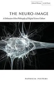 The Neuro-Image: A Deleuzian Film-Philosophy of Digital Screen Culture