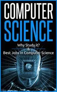Computer Science, Why study it and Best Jobs in computer science