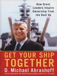 Get Your Ship Together: How Great Leaders Inspire Ownership From The Keel Up