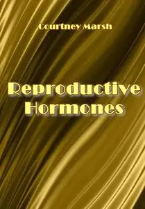 "Reproductive Hormones" ed. by Courtney Marsh