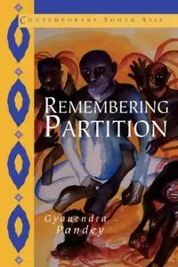 Remembering Partition: Violence, Nationalism and History in India 