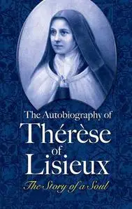 «The Autobiography of Thérèse of Lisieux» by Therese Lisieux