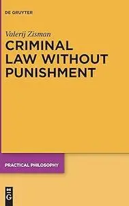 Criminal Law Without Punishment