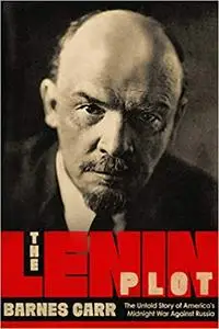 The Lenin Plot: The Unknown Story of America's War Against Russia