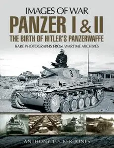 Panzer I and II: The Birth of Hitler's Panzerwaffe (Images of War)