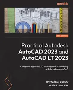Practical Autodesk AutoCAD 2023 and AutoCAD LT 2023: A beginner's guide to 2D drafting and 3D modeling, 2nd Edition