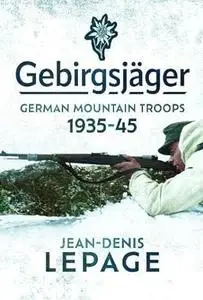 Gebirgsjäger: German Mountain Troops, 1935–1945