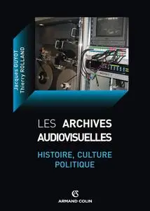 Jacques Guyot, Thierry Rolland, "Les archives audiovisuelles"