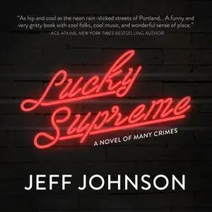 «Lucky Supreme: A Novel of Many Crimes» by Jeff Johnson
