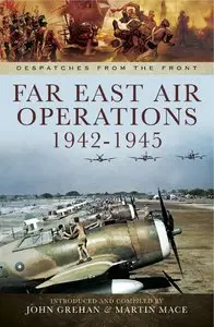 Far East Air Operations 1942-1945 (Despatches from the Front)