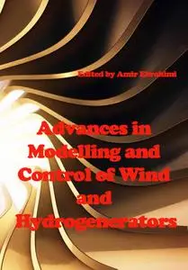 "Advances in Modelling and Control of Wind and Hydrogenerators" ed.  by Amir Ebrahimi