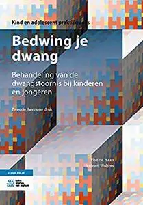 Bedwing je dwang: Behandeling van de dwangstoornis bij kinderen en jongeren