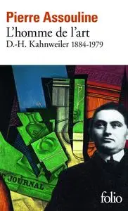 Pierre Assouline, "L'homme de l'art : D.-H. Kahnweiler, 1884-1979"