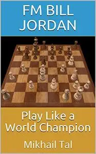Play Like a World Champion: Mikhail Tal