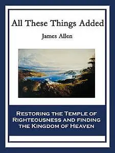 «All These Things Added» by James Allen