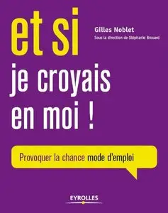 Et si je croyais en moi : Provoquer la chance mode d'emploi