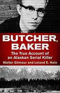 Butcher, Baker: The True Account of an Alaskan Serial Killer