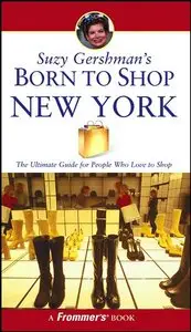 Suzy Gershman's Born to Shop New York: The Ultimate Guide for Travelers Who Love to Shop