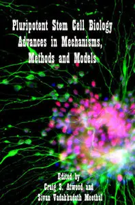 "Pluripotent Stem Cell Biology: Advances in Mechanisms, Methods and Models" ed, by Craig S. Atwood and Sivan V. Meethal