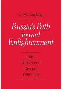 Russia's Path toward Enlightenment: Faith, Politics, and Reason, 1500-1801