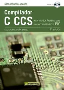 «Compilador C CCS y Simulador Proteus para Microcontroladores PIC» by Eduardo García Breijo