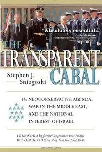 The Transparent Cabal: The Neoconservative Agenda, War in the Middle East, and the National Interest of Israel