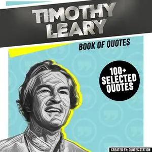 «Timothy Leary: Book Of Quotes (100+ Selected Quotes)» by Quotes Station