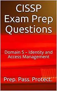CISSP Exam Prep Questions: Domain 5 – Identity and Access Management