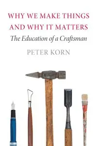 Why We Make Things and Why It Matters: The Education of a Craftsman (repost)