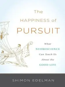The Happiness of Pursuit: What Neuroscience Can Teach Us About the Good Life (repost)