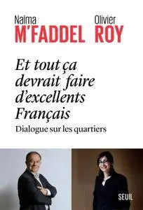 Naima M'faddel, Olivier Roy, "Et tout ça devrait faire d'excellents Français - dialogue sur les quartiers"