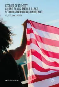 Stories of Identity among Black, Middle Class, Second Generation Caribbeans: We, Too, Sing America