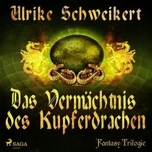 «Die Drachenkronen-Trilogie - Band 2: Das Vermächtnis des Kupferdrachen» by Ulrike Schweikert