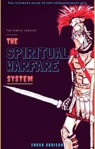«The Spiritual Warfare System» by Enock Addison