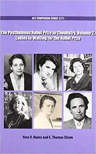 The Posthumous Nobel Prize in Chemistry: Ladies in Waiting for the Nobel Prize (Volume 2)