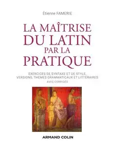 Etienne Famerie, "La maîtrise du latin par la pratique"