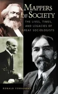 Mappers of Society: The Lives, Times, and Legacies of Great Sociologists (Repost)