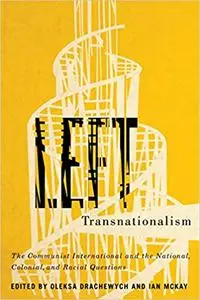 Left Transnationalism: The Communist International and the National, Colonial, and Racial Questions (Volume 4)