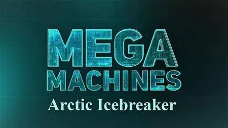 Science Channel - Mega Machines Series 1: Arctic Icebreaker (2018)