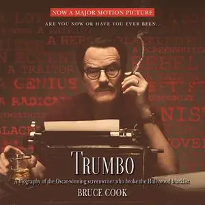 «Trumbo: A Biography of the Oscar-winning Screenwriter Who Broke the Hollywood Blacklist» by Bruce Cook