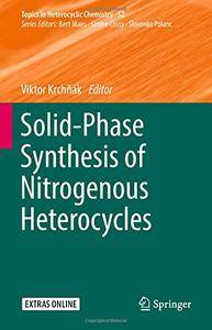 Solid-Phase Synthesis of Nitrogenous Heterocycles (Topics in Heterocyclic Chemistry)