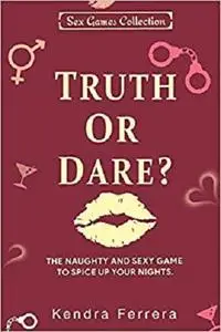 Truth or Dare?: The Naughty and Sexy Game to Spice Up Your Nights (Sexy Games Collection)