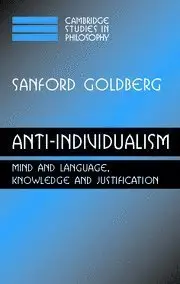 Anti-Individualism: Mind and Language, Knowledge and Justification (Cambridge Studies in Philosophy) (Repost)