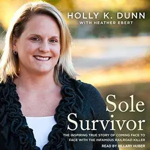 Sole Survivor: The Inspiring True Story of Coming Face to Face with the Infamous Railroad Killer [Audiobook]